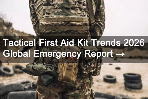 Tactical First Aid Kit Trends 2026 | Global Emergency Report